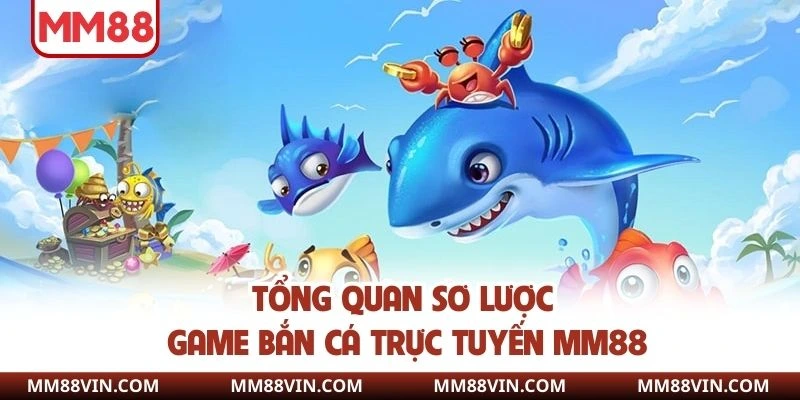 Game Bắn Cá - Khám Phá Đại Dương Đẳng Cấp Tại MM88 2 Tổng quan sơ lược về game bắn cá trực tuyến MM88