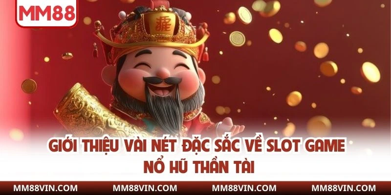 Nổ Hũ Thần Tài - Cơ Hội Bứt Phá Cùng Phần Thưởng Cực Khủng 2 Giới thiệu vài nét đặc sắc về slot game nổ hũ thần tài