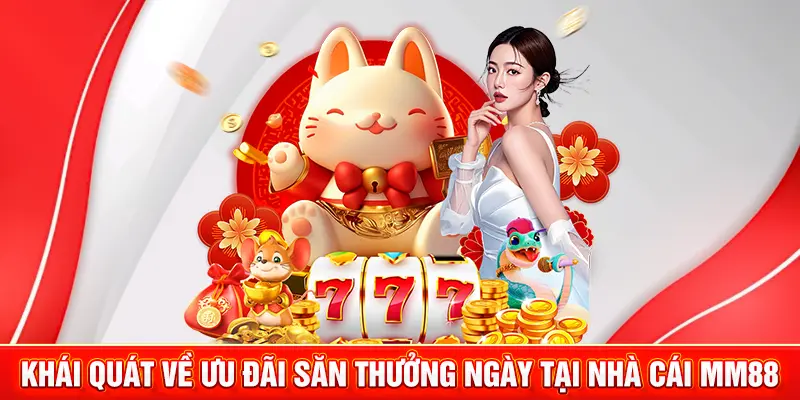 Khái quát về ưu đãi săn thưởng ngày tại nhà cái MM88