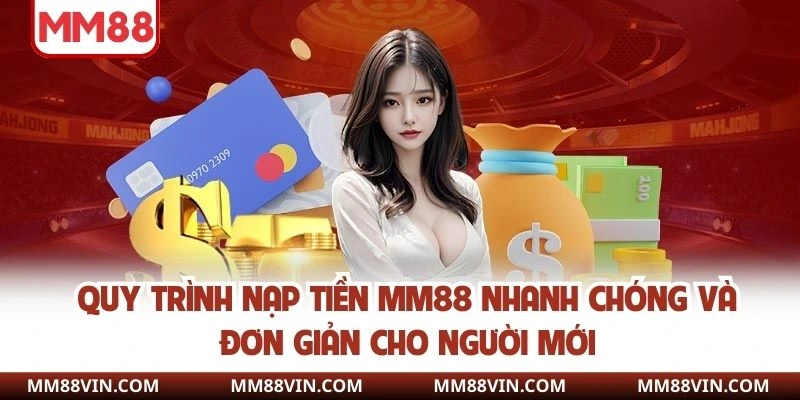 Quy trình nạp tiền MM88 nhanh chóng và đơn giản cho người mới