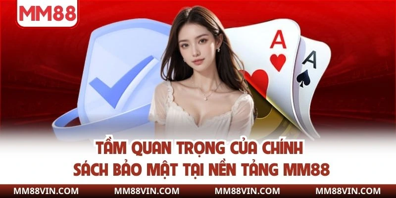 Chính Sách Bảo Mật MM88 - Tất Tần Tật Quy Định Nên Nắm 2 Tầm quan trọng của chính sách bảo mật tại nền tảng MM88